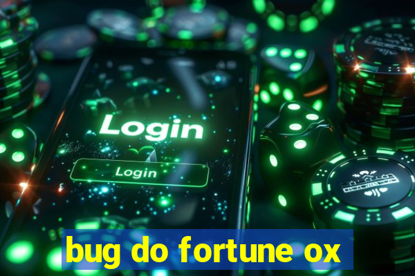 bug do fortune ox